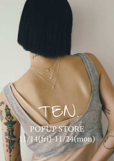 期間限定SHOP『TEN. POP UP STORE』OPEN!